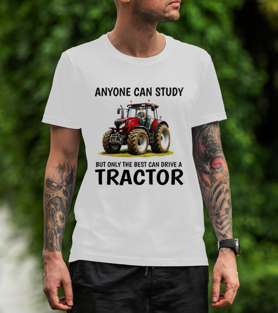 Anyone Can Study But Only The Best Can Drive A Tractor Red Tractor Driver T-Shirt