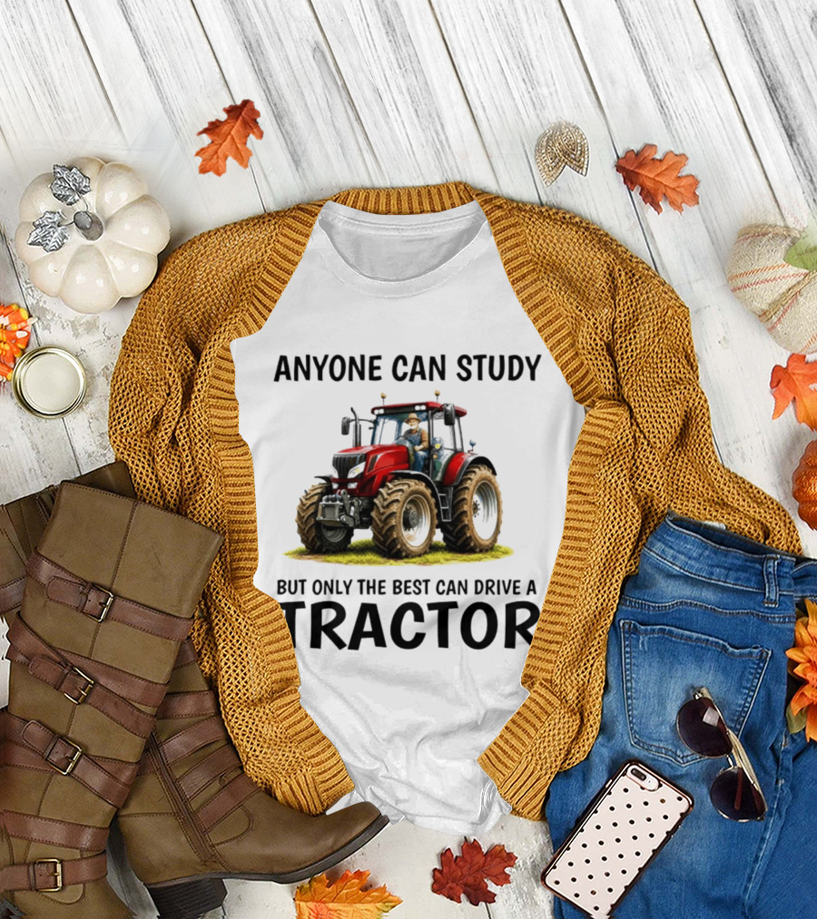 Anyone Can Study But Only the Best Can Drive a Tractor Red Tractor Driver T-Shirt