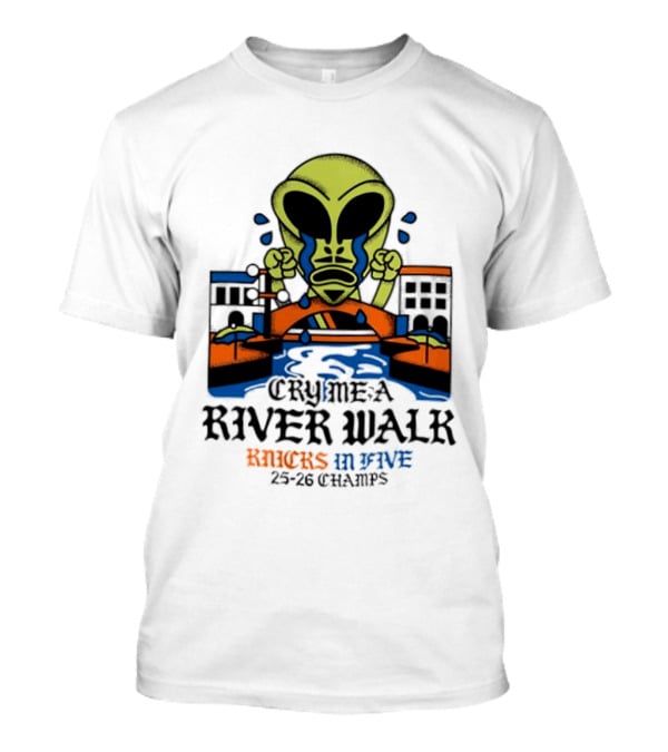 Cry Me A River Walk Knicks In Five 25 26 Champs Alien T-Shirt