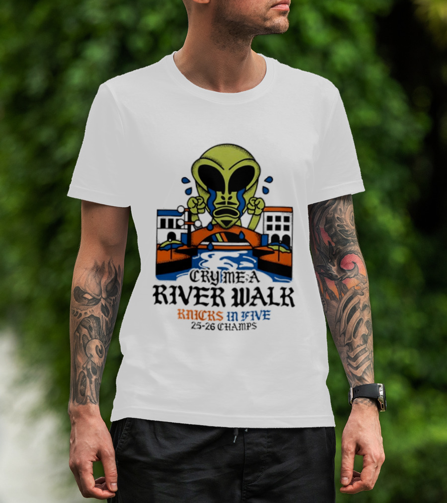 Cry Me A River Walk Knicks In Five 25 26 Champs Alien T-Shirt