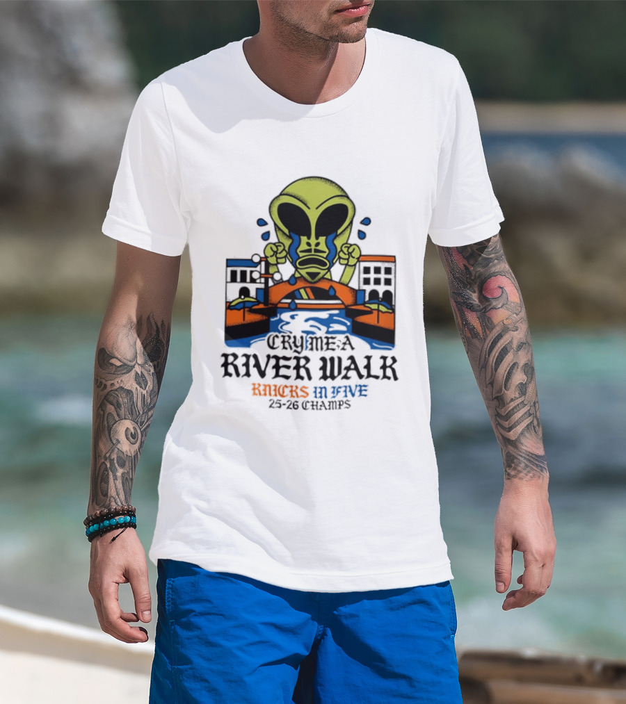 Cry Me A River Walk Knicks In Five 25 26 Champs Alien T-Shirt