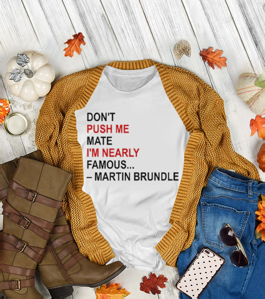 Don't Push Me Mate I'm Nearly Famous Martin Brundle T-Shirt