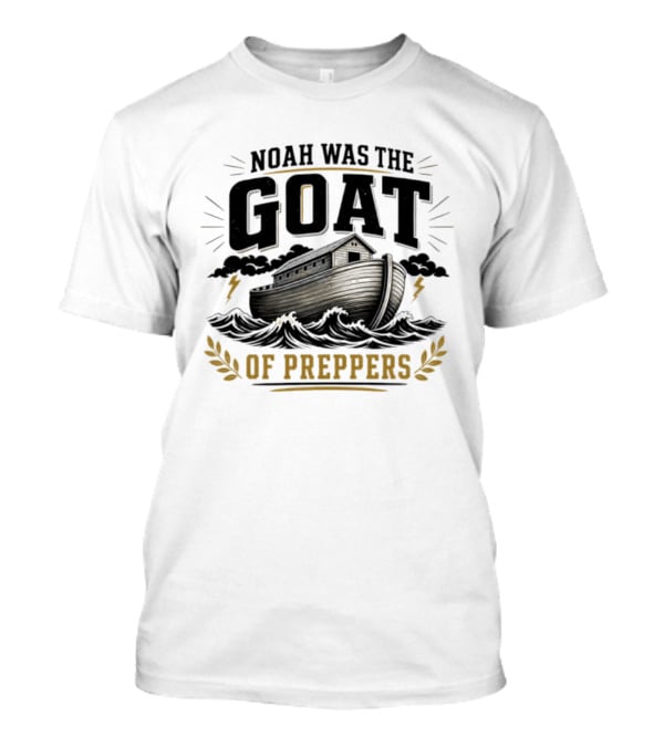 Noah Was The GOAT Of Preppers Ark Bible Survivalist Christian Religious T-Shirt