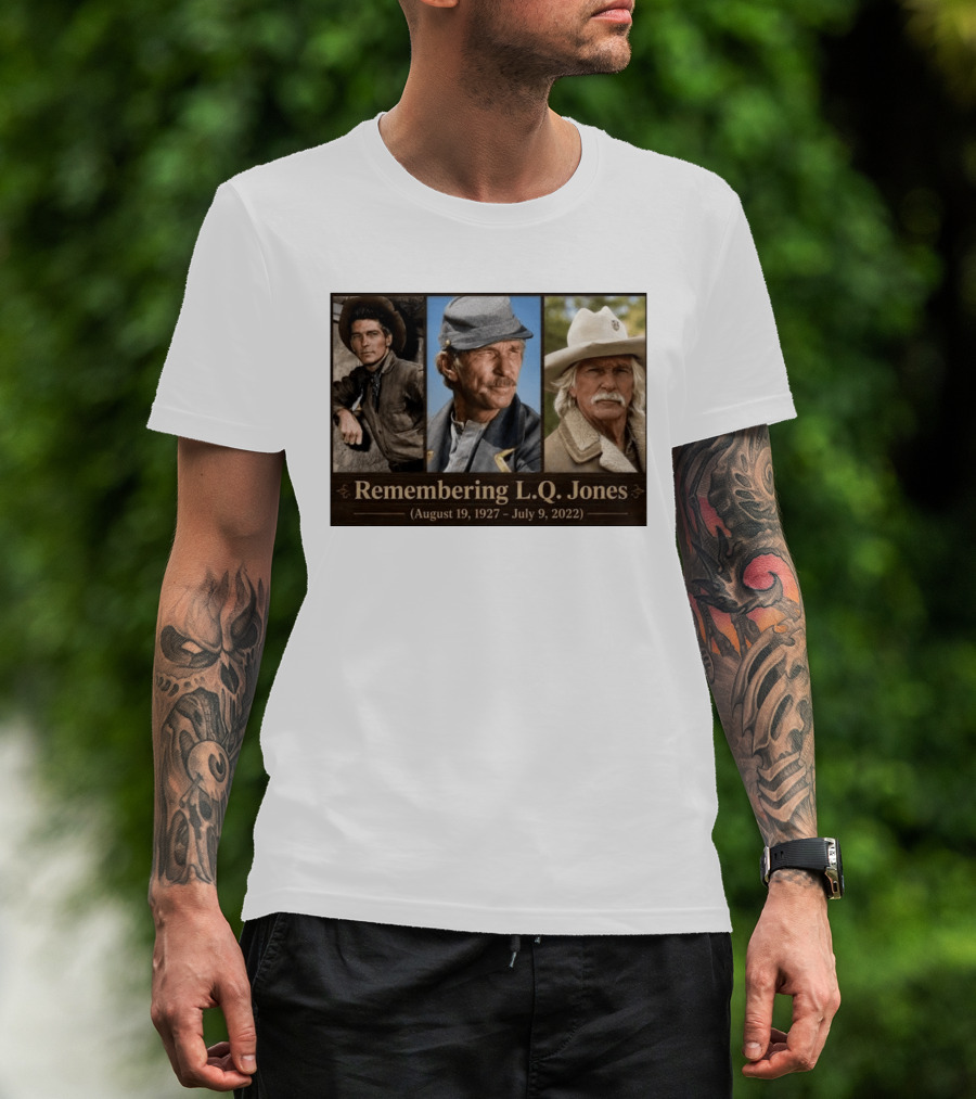 Remembering L.Q. Jones August 19 1927 July 9 2022 Western Legacy And Iconic Roles T-Shirt