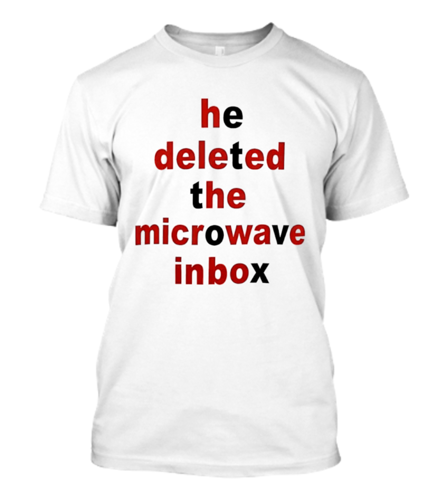 He Deleted The Microwave Inbox Text Bold Red And Black T-Shirt