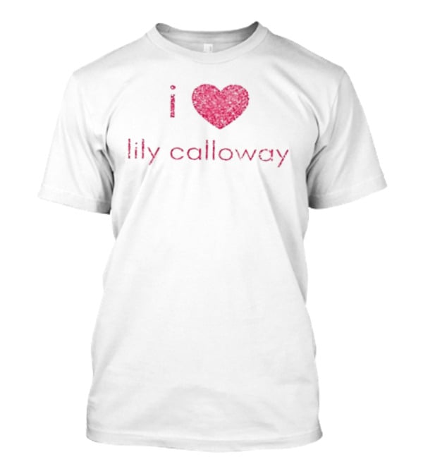 I Heart Lily Calloway Addicted And Calloway Sisters T-Shirt