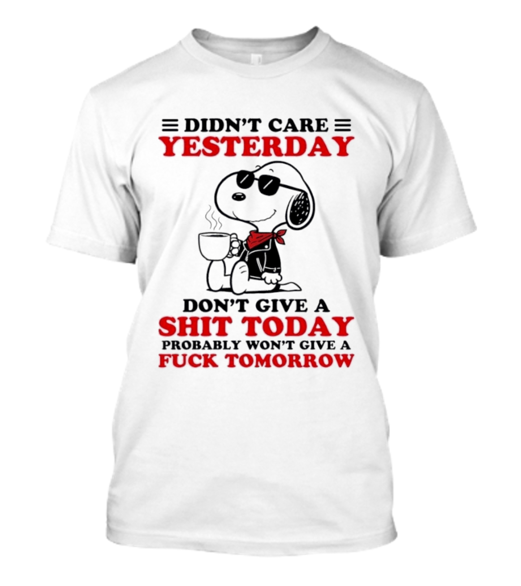 Snoopy Didn't Care Yesterday Don't Give A Shit Today Probably Won't Give A Fuck Tomorrow T-Shirt