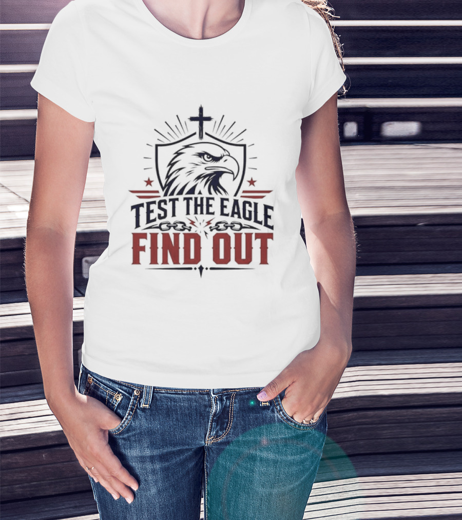 Test The Eagle Find Out Patriotic American Bald Eagle Christian Faith Cross T-Shirt