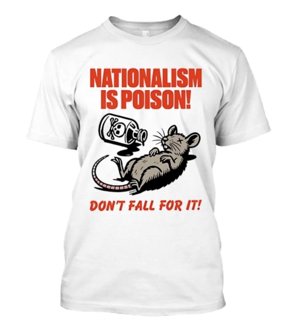 Nationalism Is Poison Don't Fall For It Dead Rat With Poison Bottle T-Shirt