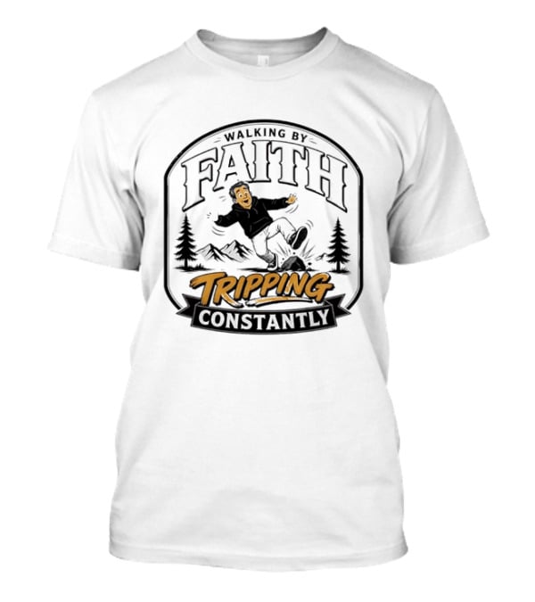Walking By Faith Tripping Constantly Nature Rocks Adventure Man T-Shirt