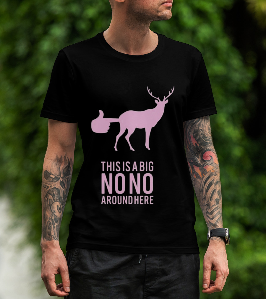 Deer This Is A Big No No Around Here Thumbs Up T-Shirt