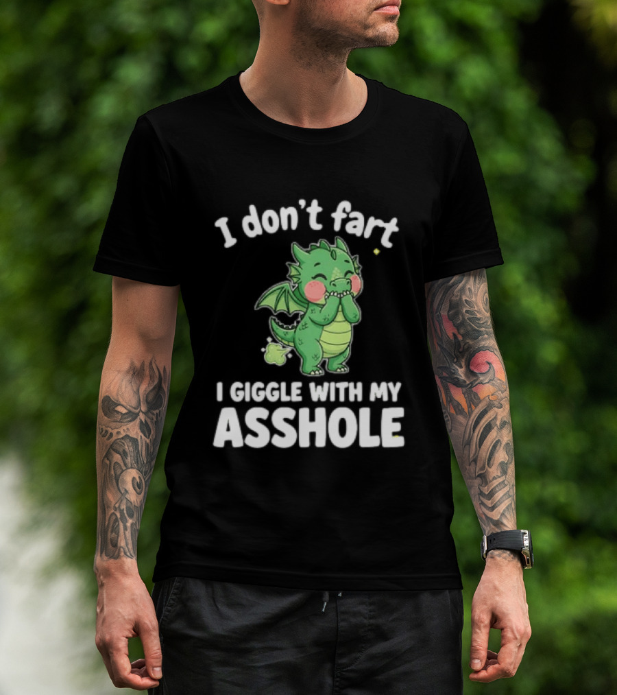 Dragon Humor I Don't Fart I Giggle With My Asshole T-Shirt