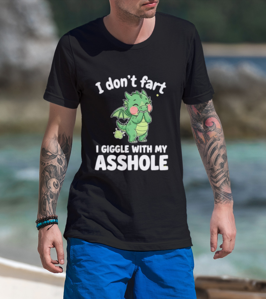 Dragon Humor I Don't Fart I Giggle With My Asshole T-Shirt