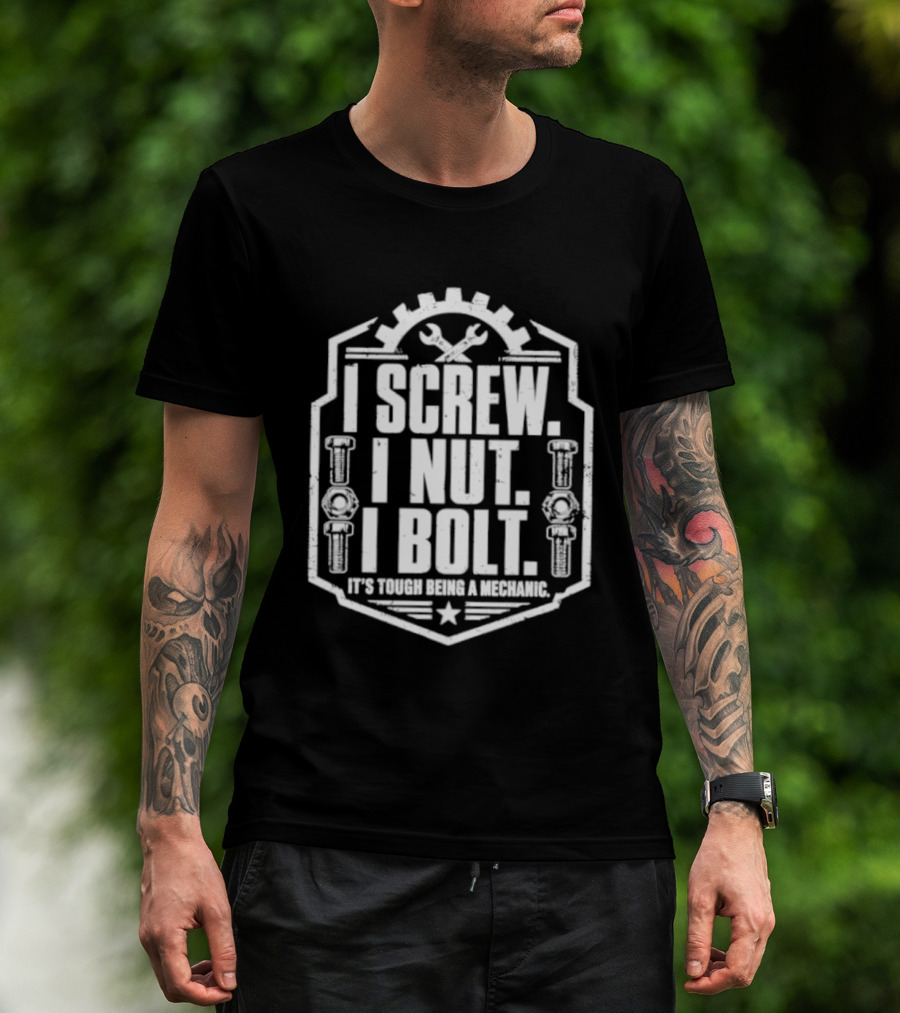 I Screw I Nut I Bolt It's Tough Being A Mechanic Wrench And Gear T-Shirt