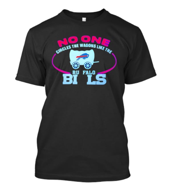 No One Circles The Wagons Like The Buffalo Bills T-Shirt