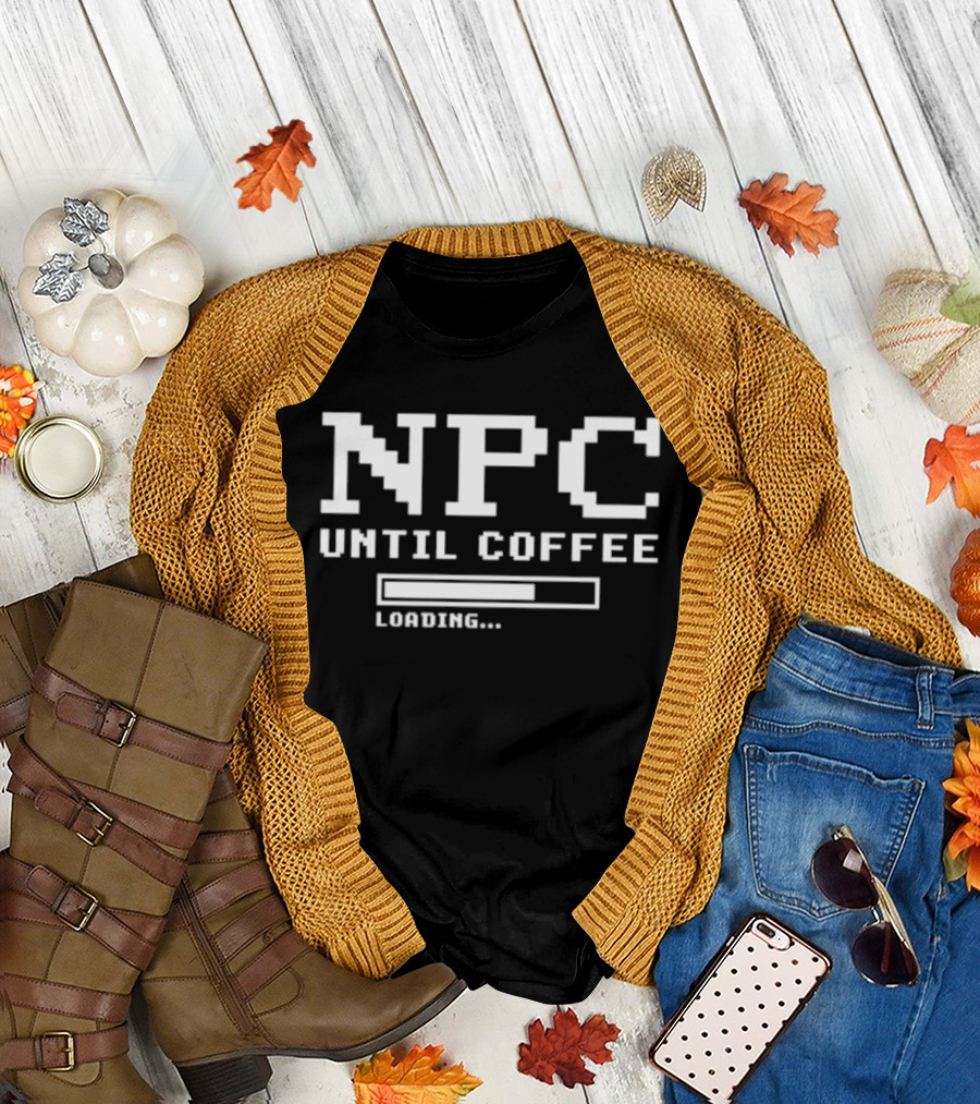 NPC Until Coffee Loading Gamer Geek Morning Person Gift Ideas T-Shirt