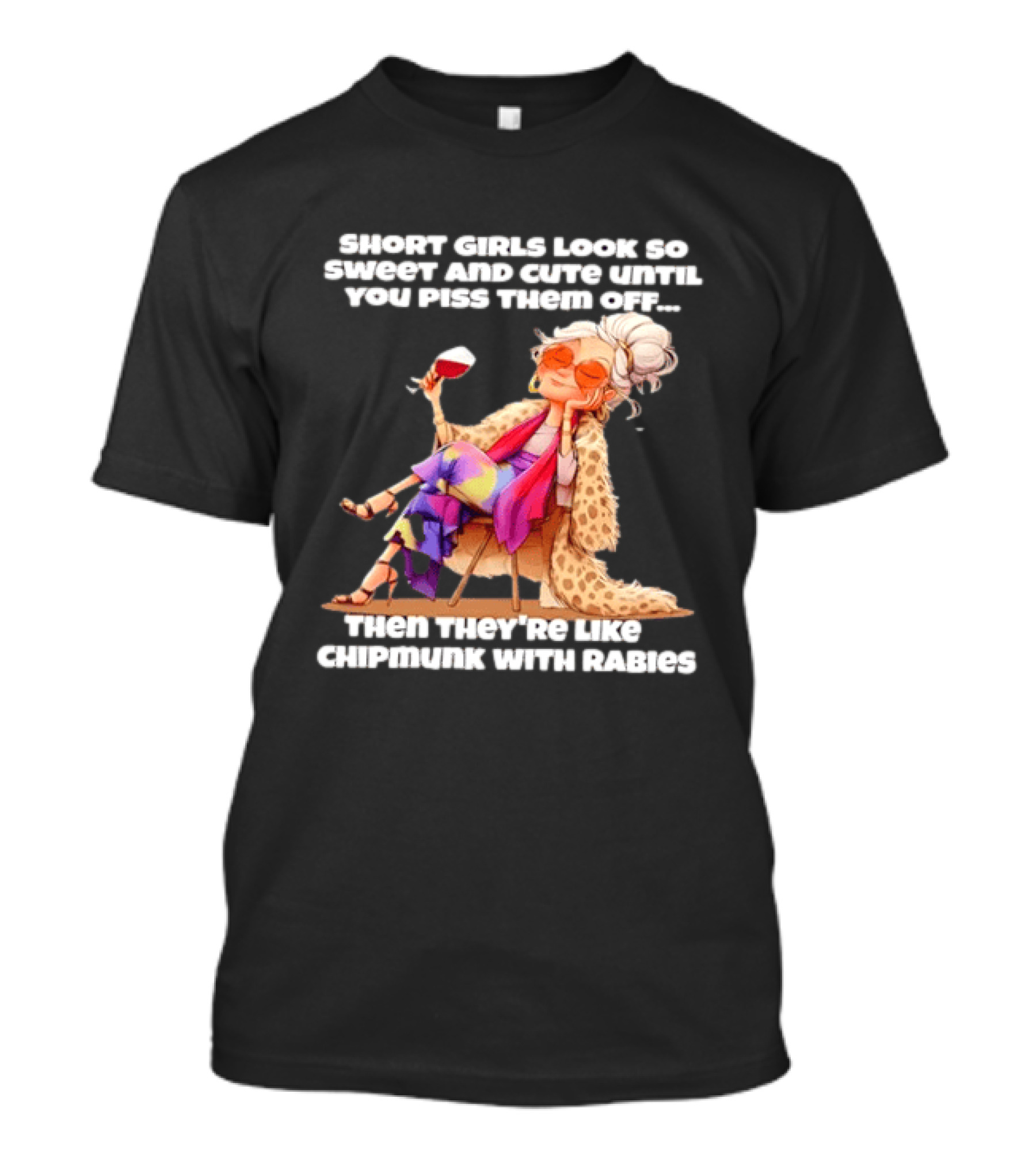 Sweet Short Girls Turn Fierce Like Chipmunks With Rabies T-Shirt