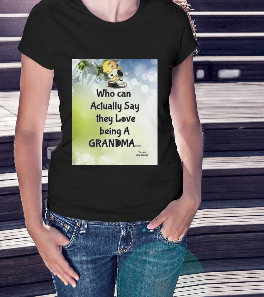 Snoopy Hug Charlie Brown Who Can Actually Say They Love Being A Grandma You Are Very Special T-Shirt