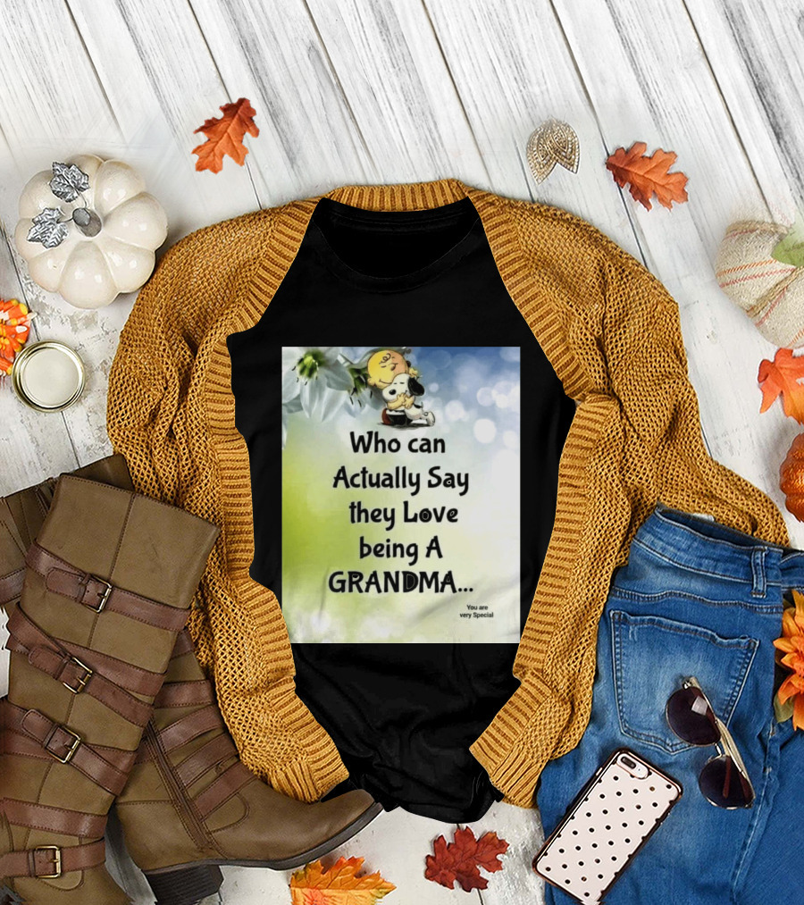 Snoopy Hug Charlie Brown Who Can Actually Say They Love Being A Grandma You Are Very Special T-Shirt