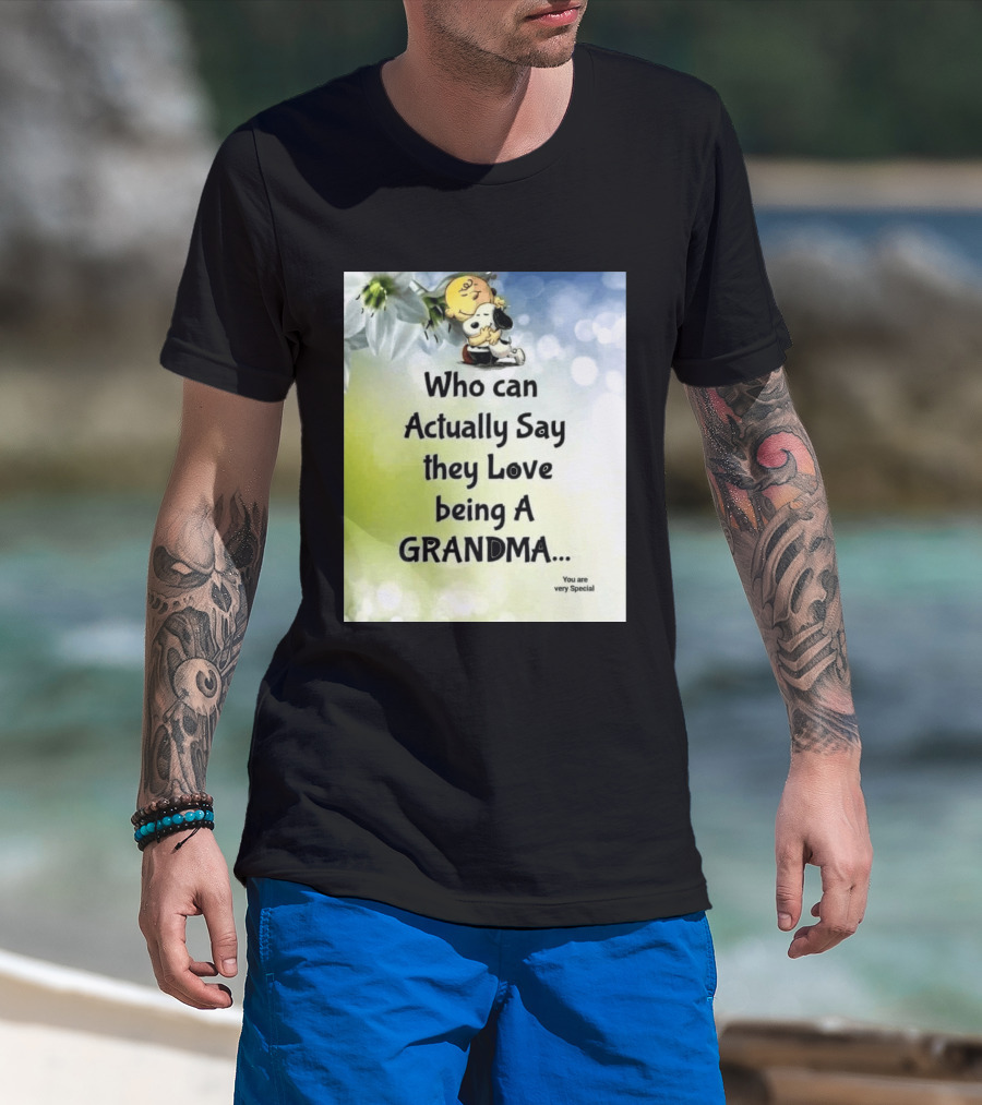Snoopy Hug Charlie Brown Who Can Actually Say They Love Being A Grandma You Are Very Special T-Shirt