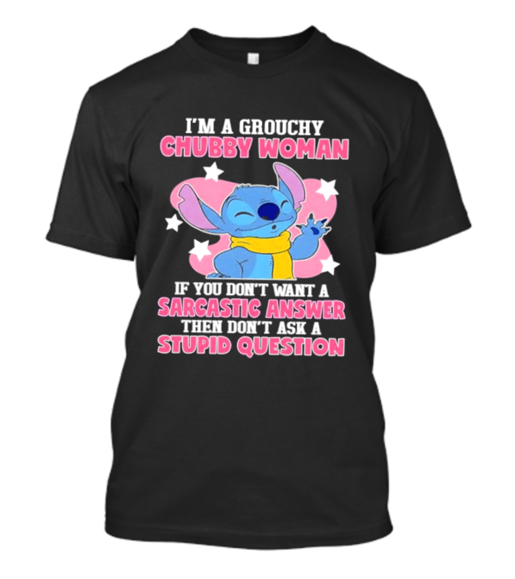 I'm A Grouchy Chubby Woman Stitch Sarcastic Answer Don't Ask Stupid Question T-Shirt