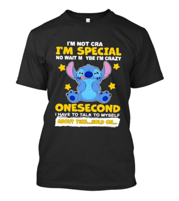 Stitch I'm Not Crazy I'm Special No Wait Maybe Crazy Onesecond Lilo And Stitch T-Shirt