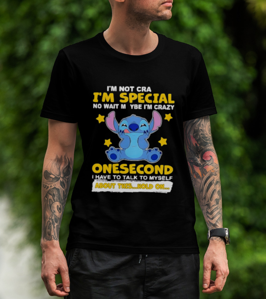 Stitch I'm Not Crazy I'm Special No Wait Maybe Crazy Onesecond Lilo And Stitch T-Shirt