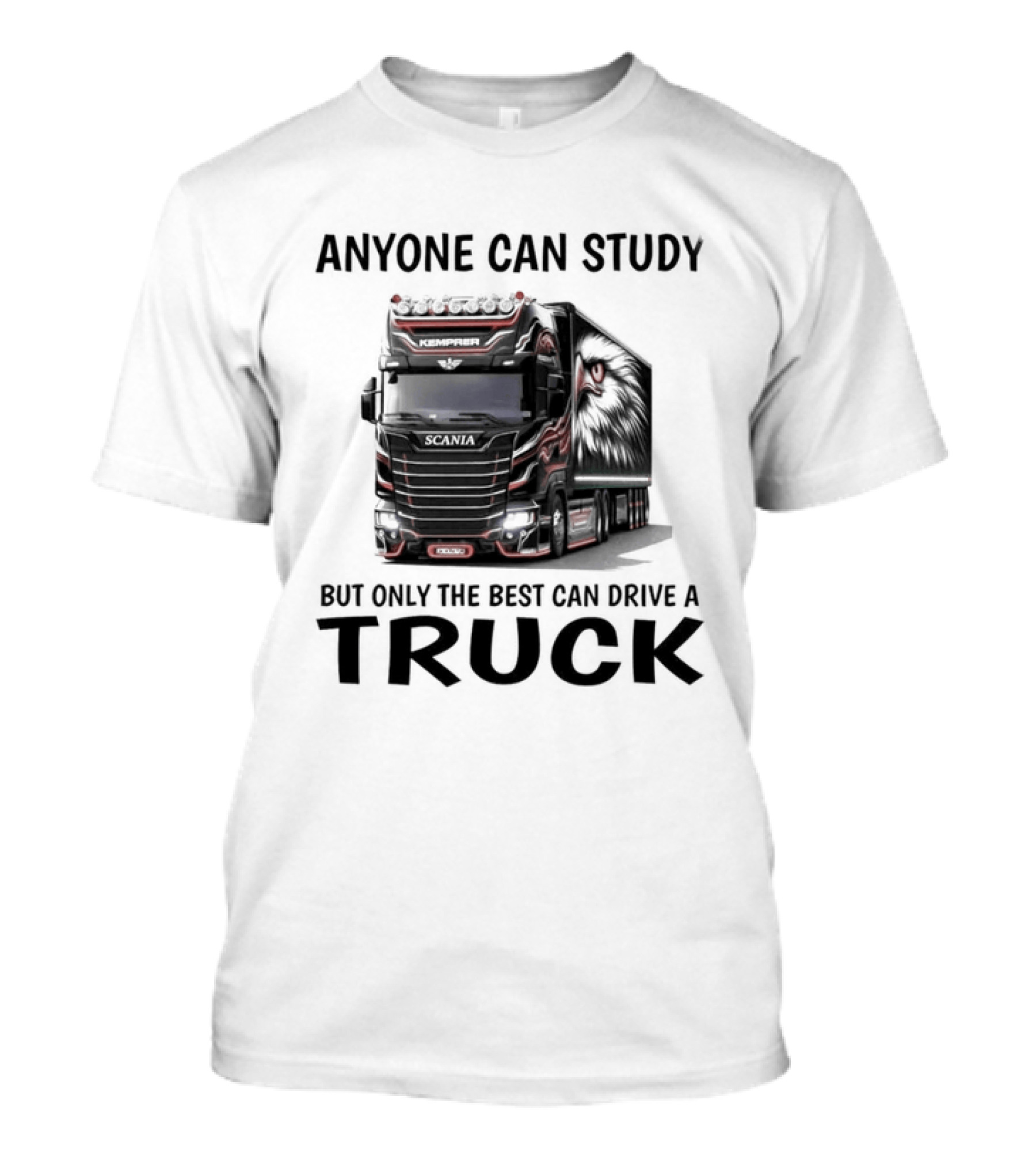 Anyone Can Study But Only The Best Can Drive A Truck T-Shirt