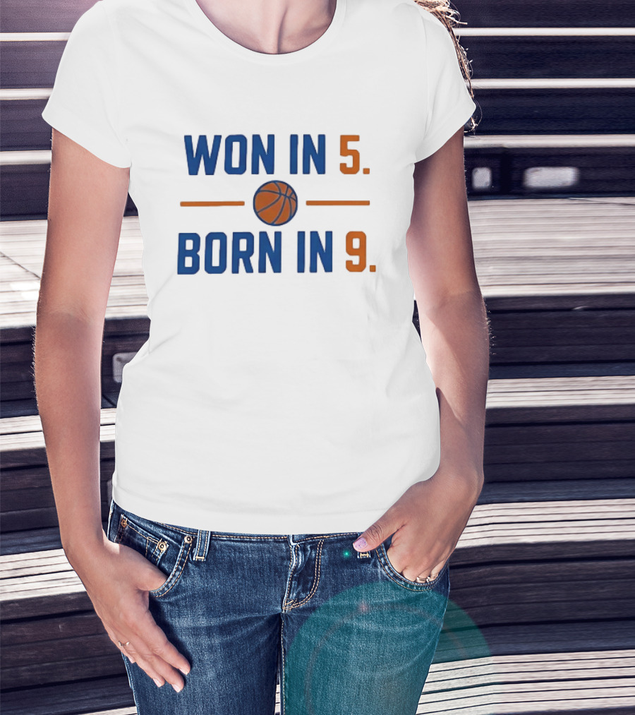 New York Knicks Basketball Won In 5 Born In 9 T-Shirt