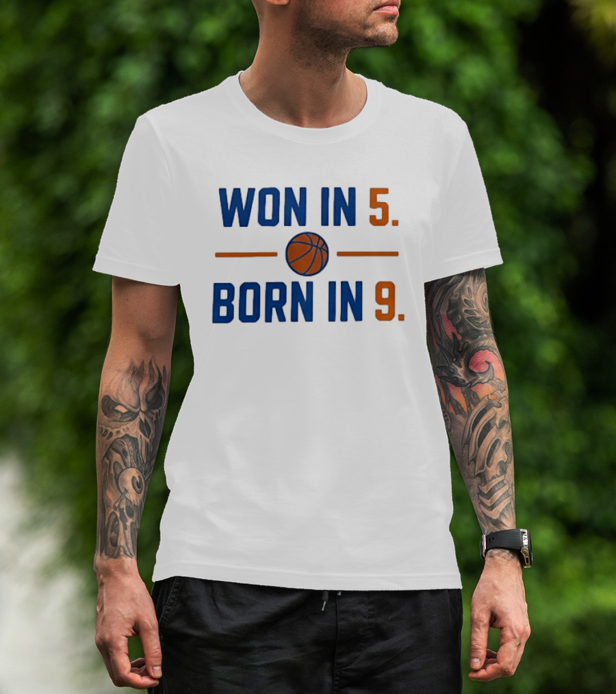 New York Knicks Basketball Won In 5 Born In 9 T-Shirt