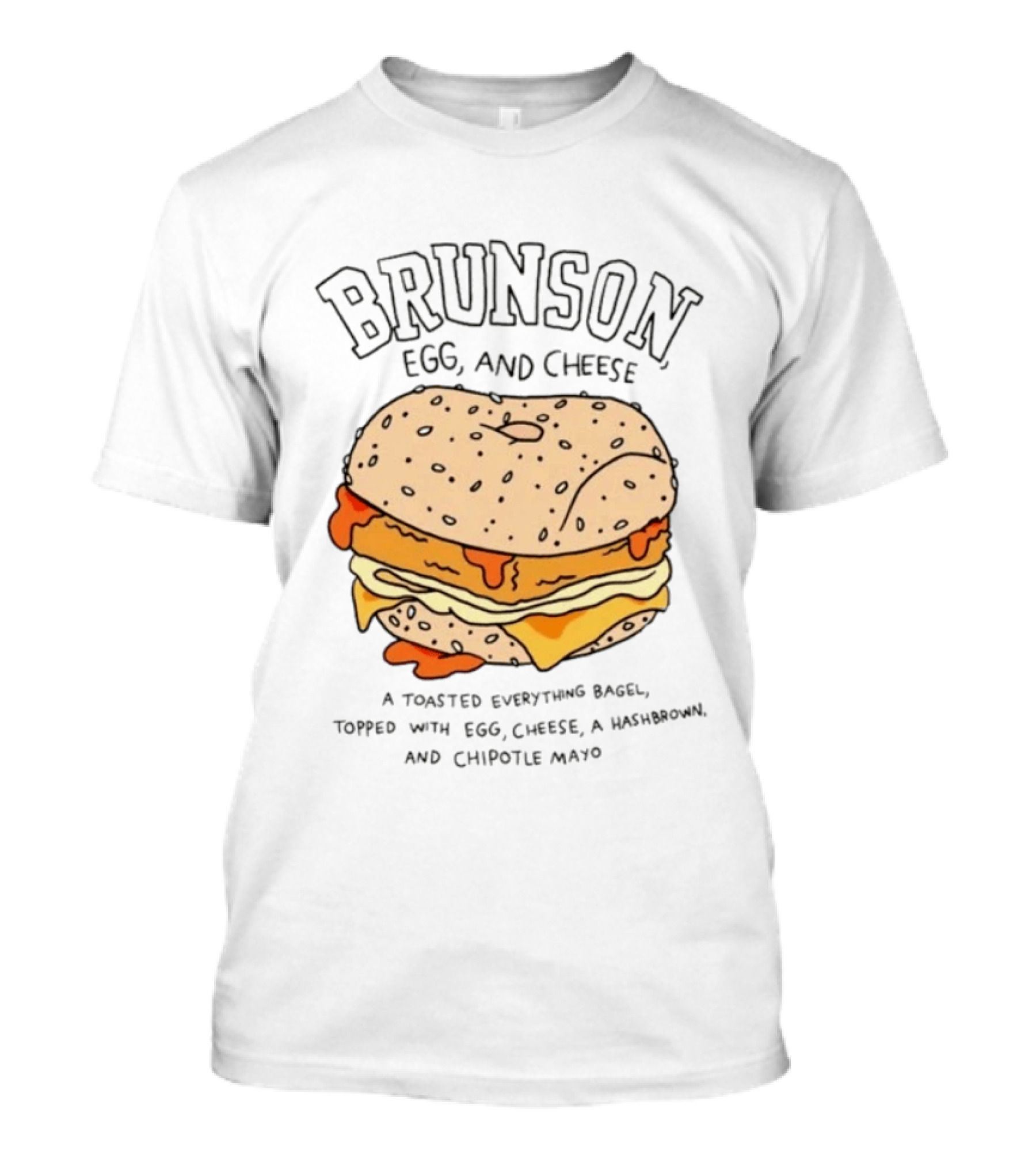 Brunson Egg And Cheese Toasted Everything Bagel With Egg Cheese Hashbrown Chipotle Mayo T-Shirt