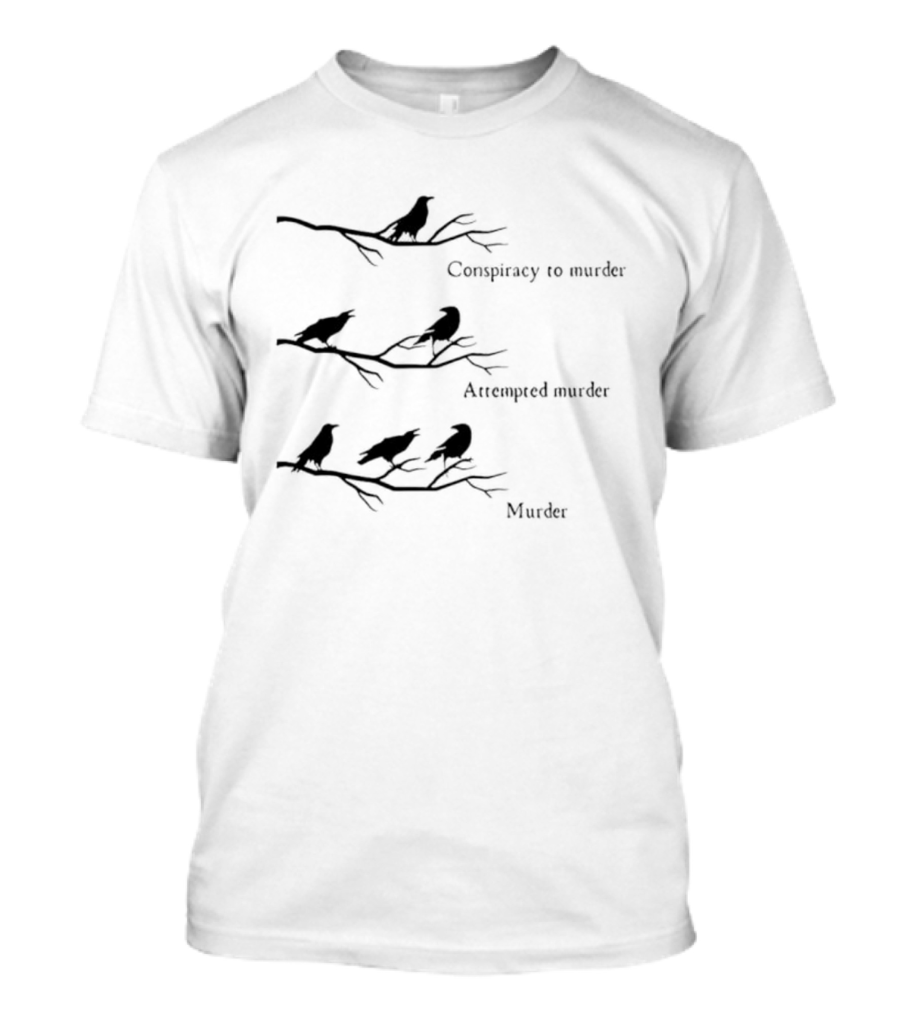 Crow Conspiracy Attempted Murder Murder Humor T-Shirt