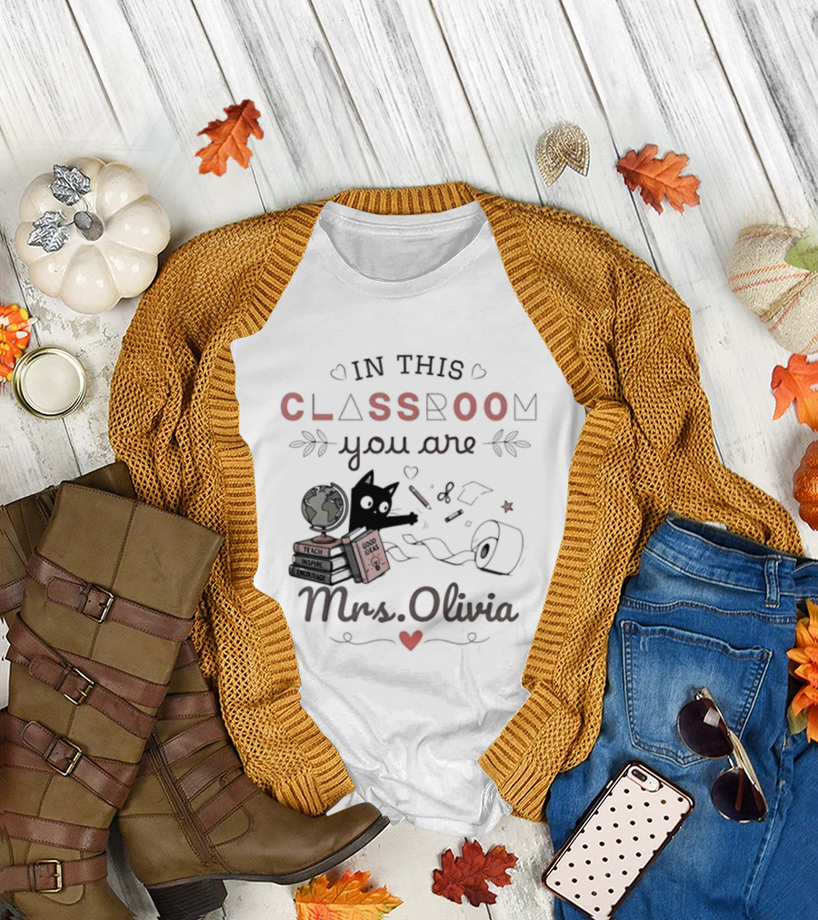 In This Classroom You Are Mrs Olivia with Education Icons and Heart T-Shirt