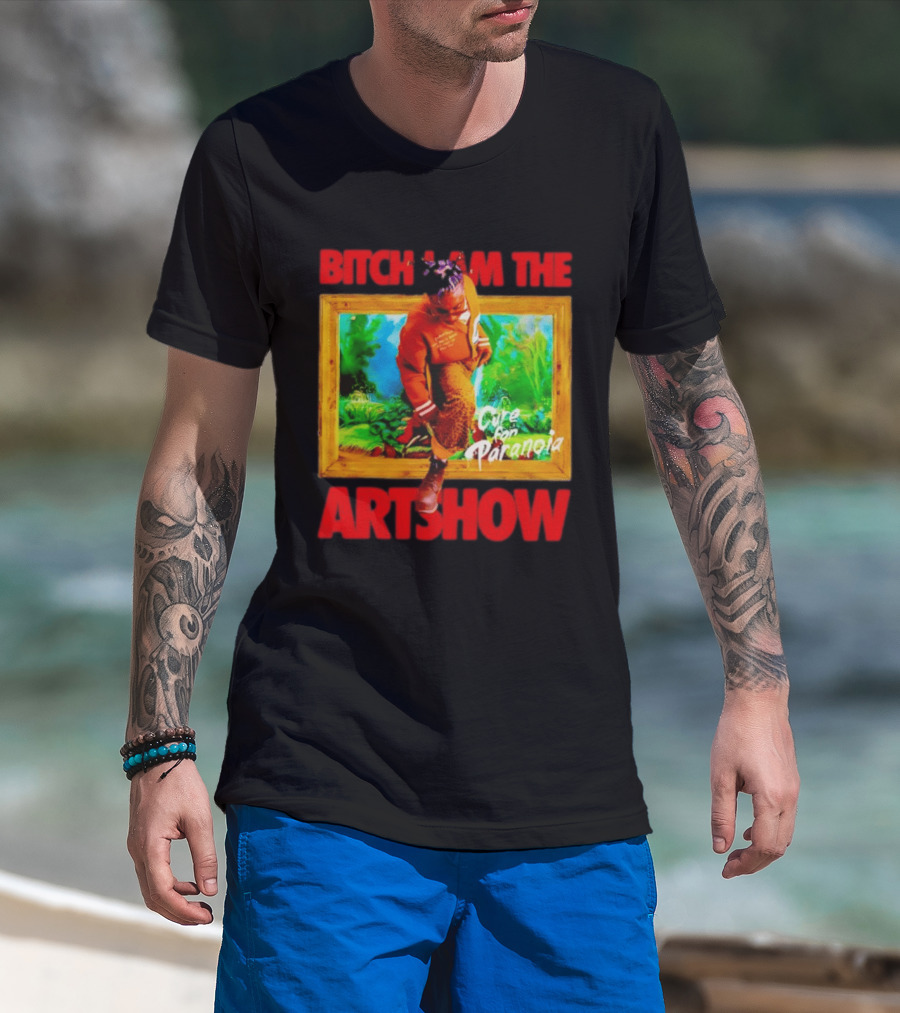 Bitch I Am The Artshow Cure For Paranoia T-Shirt