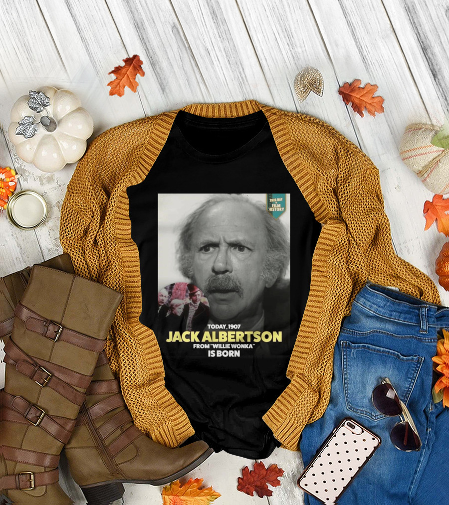 Happy 119th Birthday Today 1907 to Jack Albertson from Willie Wonka Film History T-Shirt