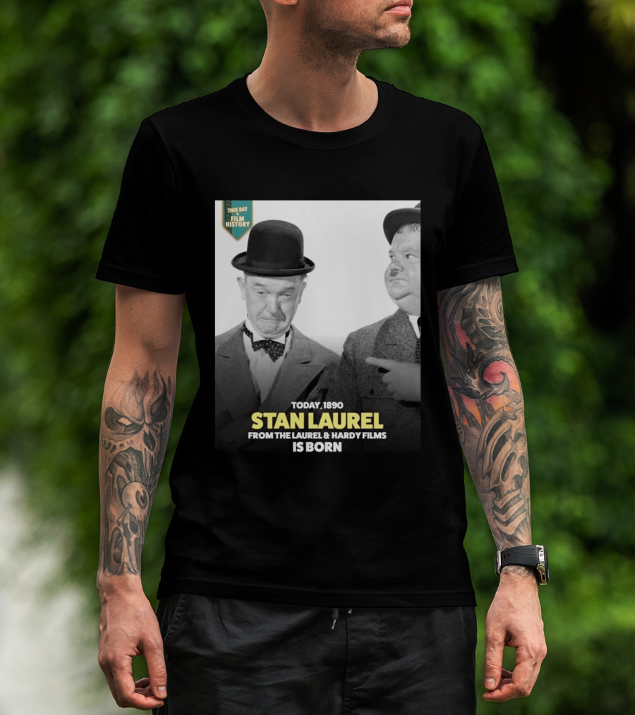 Today 1890 Stan Laurel From The Laurel & Hardy Films Is Born T-Shirt