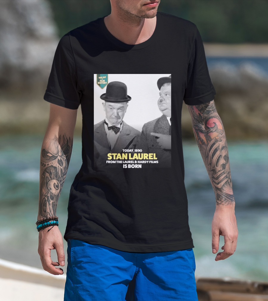 Today 1890 Stan Laurel From The Laurel & Hardy Films Is Born T-Shirt