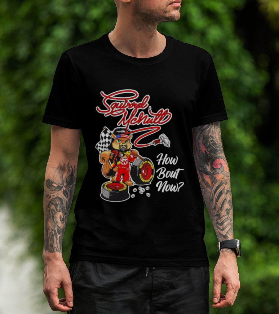 Squirrel McNutt Racing How Bout Now Race Car Driver T-Shirt