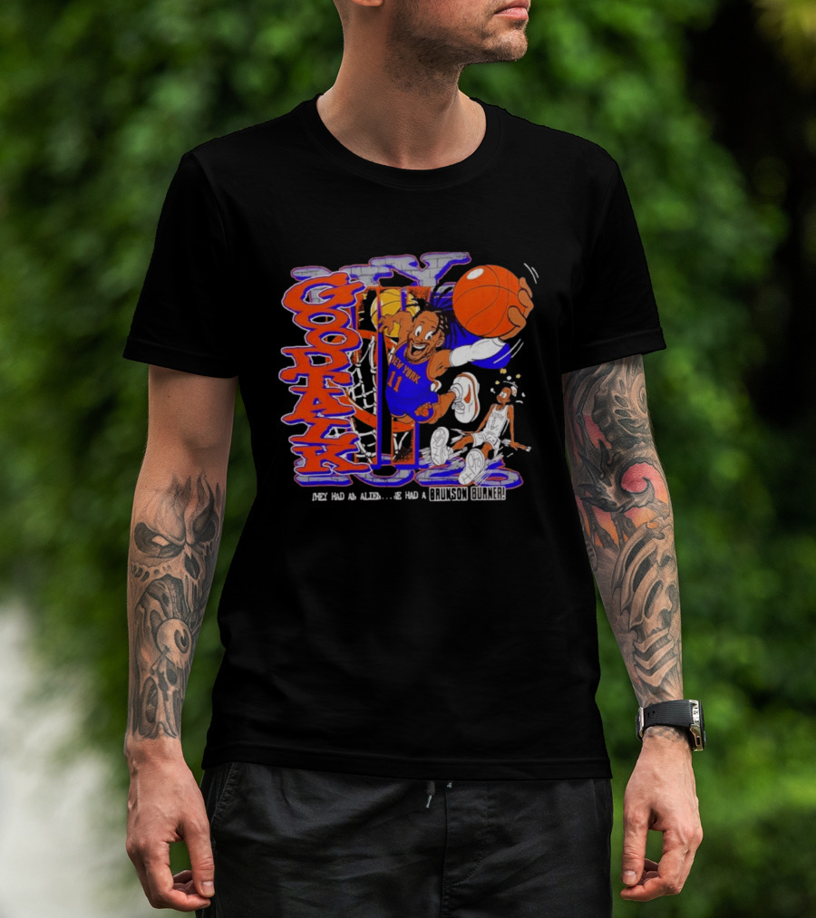 New York Knicks Good Talk 11 They Had An Alien We Had A Brunson Burner T-Shirt