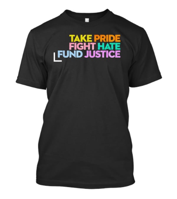 Take Pride Fight Hate Fund Justice Multicolor T-Shirt