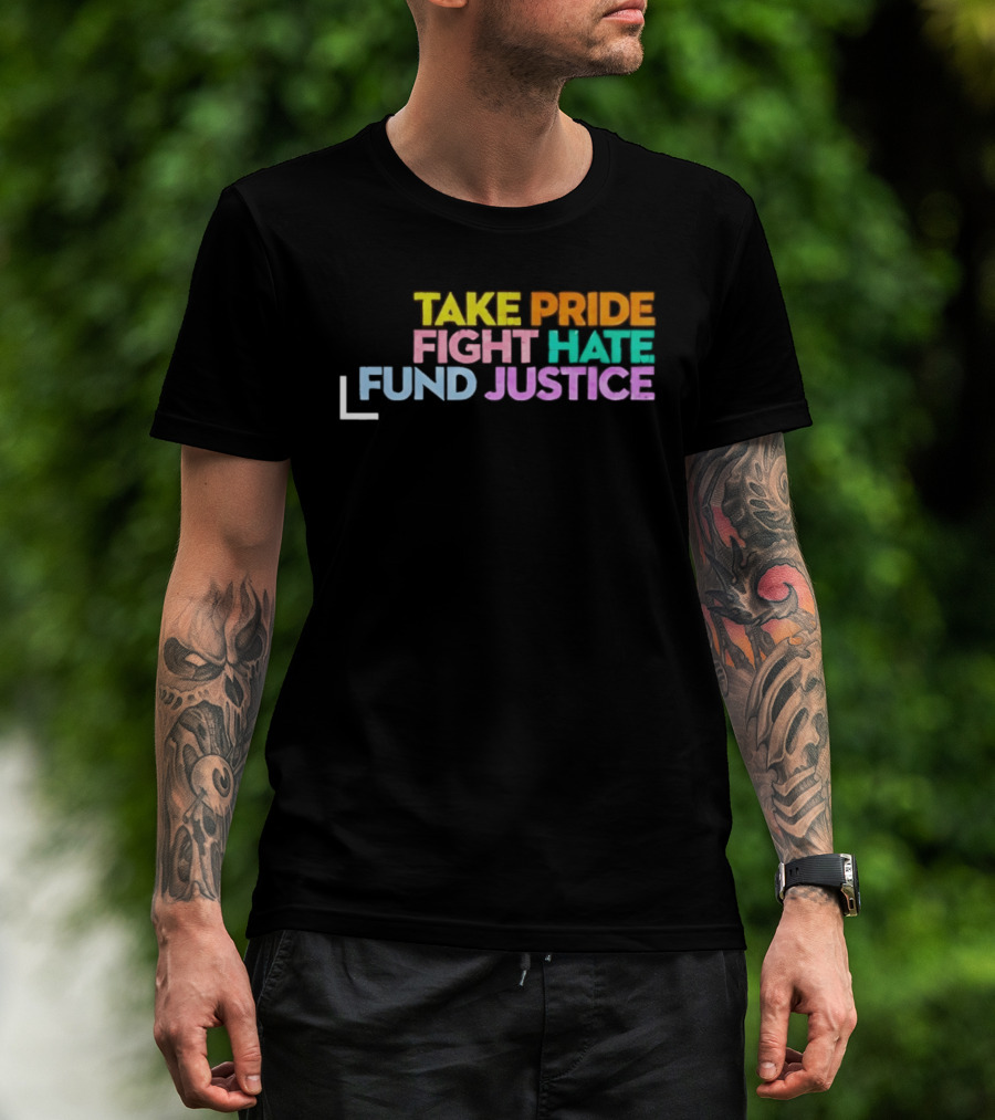 Take Pride Fight Hate Fund Justice Multicolor T-Shirt