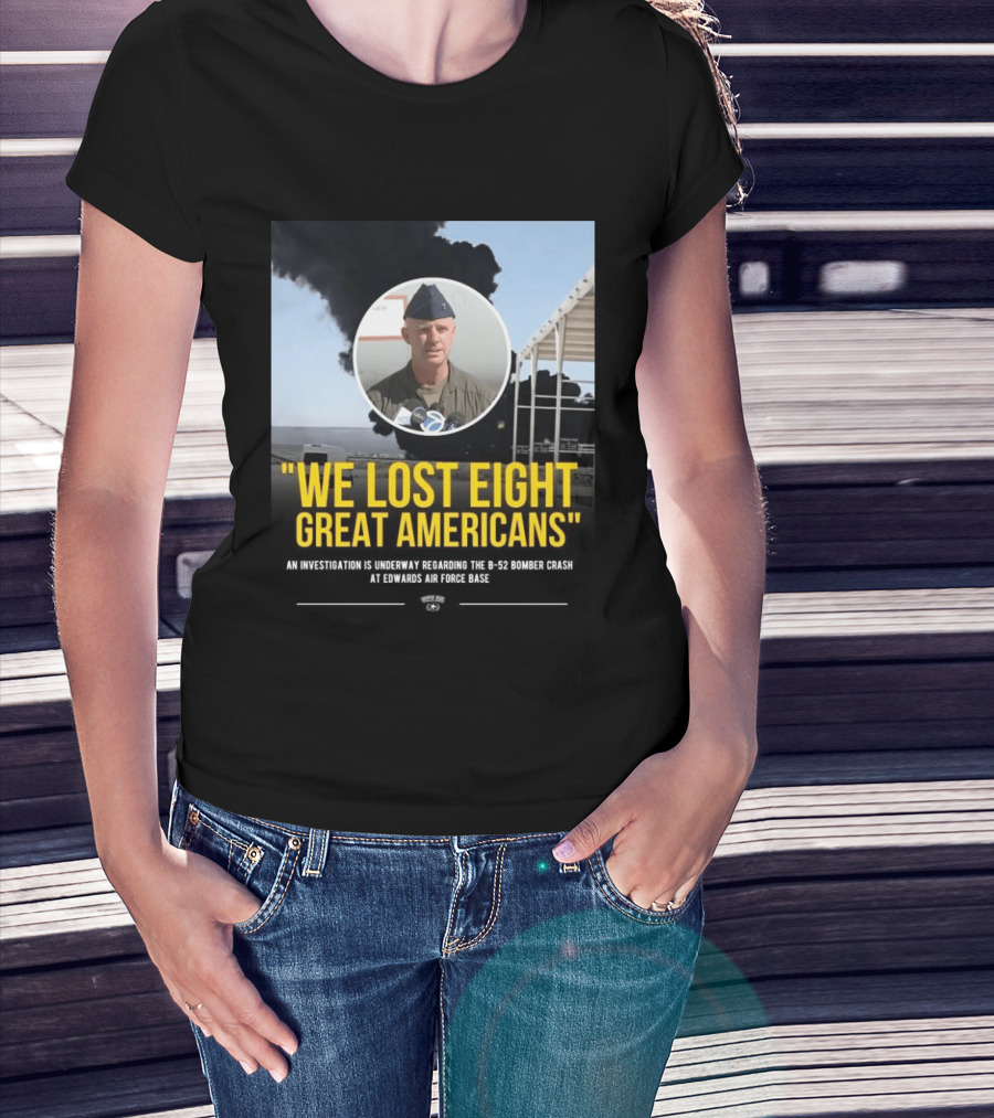 Edwards Air Force Base B 52 Bomber Crash Investigation We Lost Eight Great Americans T-Shirt