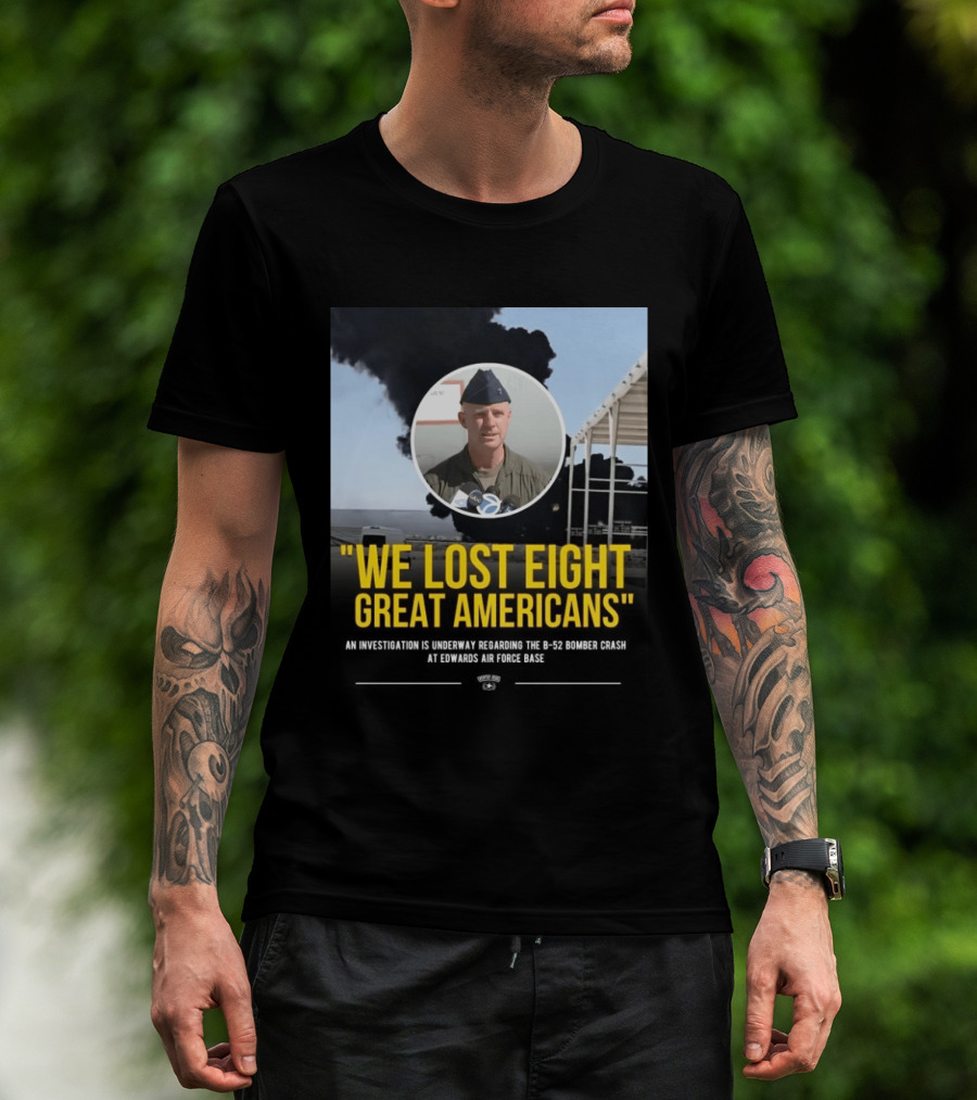 Edwards Air Force Base B 52 Bomber Crash Investigation We Lost Eight Great Americans T-Shirt