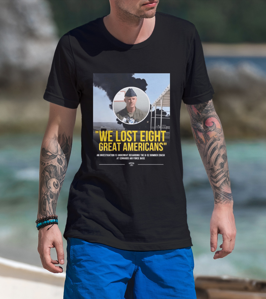Edwards Air Force Base B 52 Bomber Crash Investigation We Lost Eight Great Americans T-Shirt