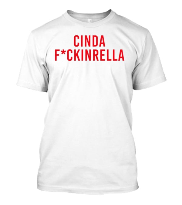Cindafuckinrella T-Shirt