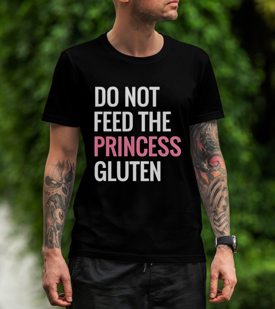 Do Not Feed The Princess Gluten Text With Pink Emphasis T-Shirt