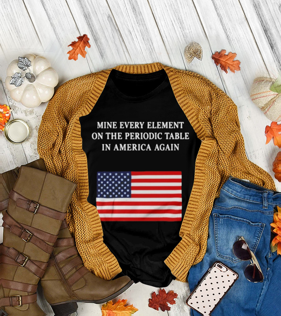 Mine Every Element On The Periodic Table In America Again Usa Flag T-Shirt