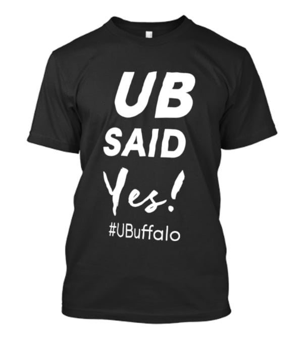 UB Said Yes #UBuffalo T-Shirt