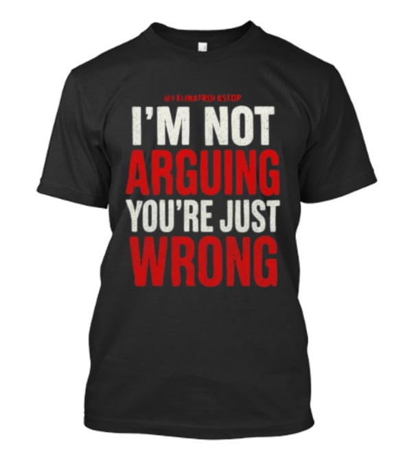 I'm Not Arguing You're Just Wrong Clever Quote For Debate Lovers T-Shirt