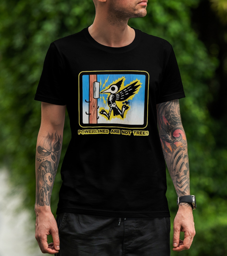 Powerlines Are Not Trees Bird Electric Shock Warning T-Shirt